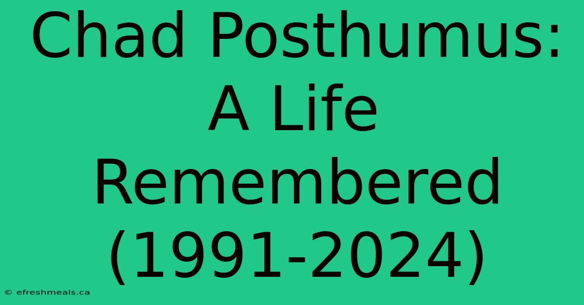 Chad Posthumus: A Life Remembered (1991-2024)