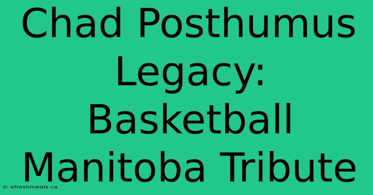 Chad Posthumus Legacy: Basketball Manitoba Tribute