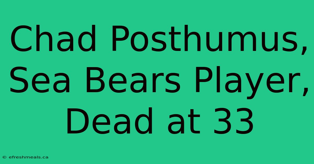 Chad Posthumus, Sea Bears Player, Dead At 33