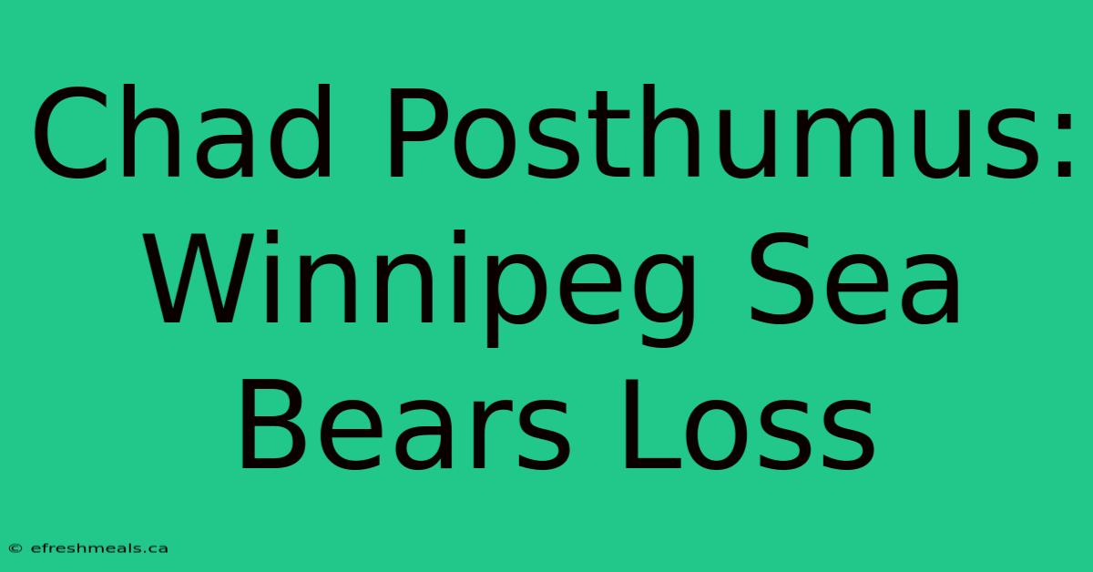 Chad Posthumus: Winnipeg Sea Bears Loss