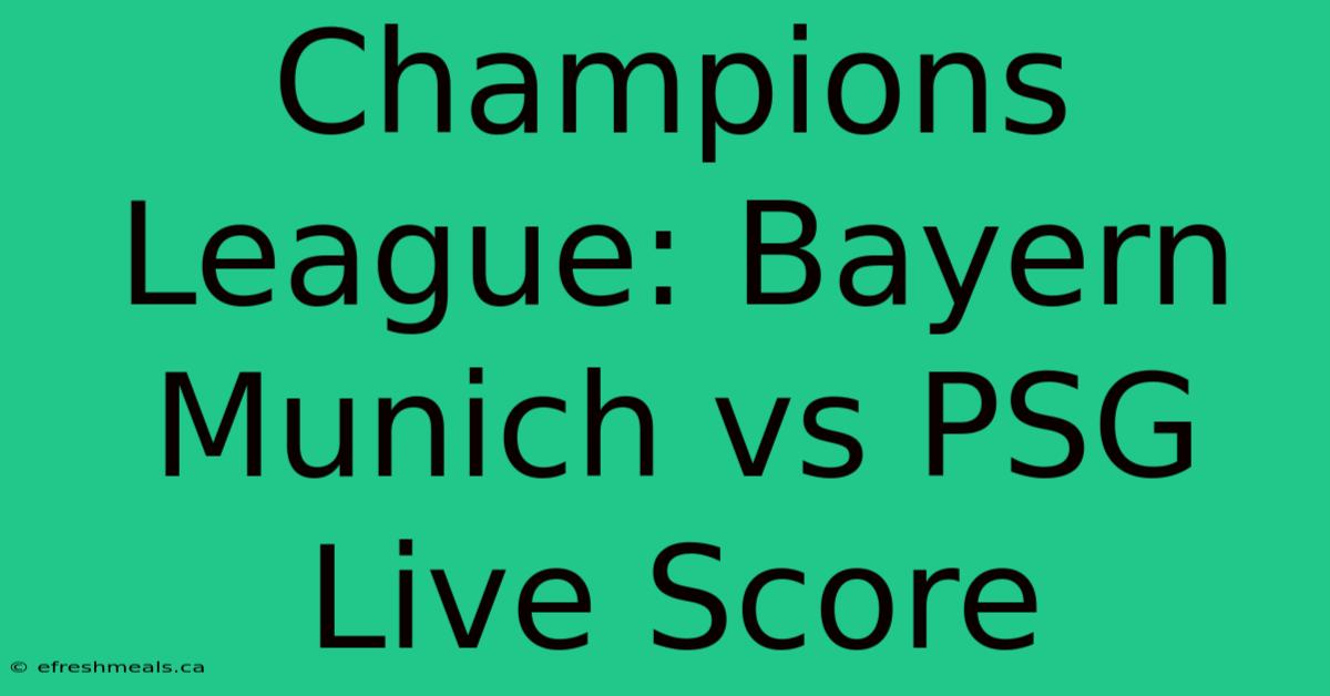 Champions League: Bayern Munich Vs PSG Live Score