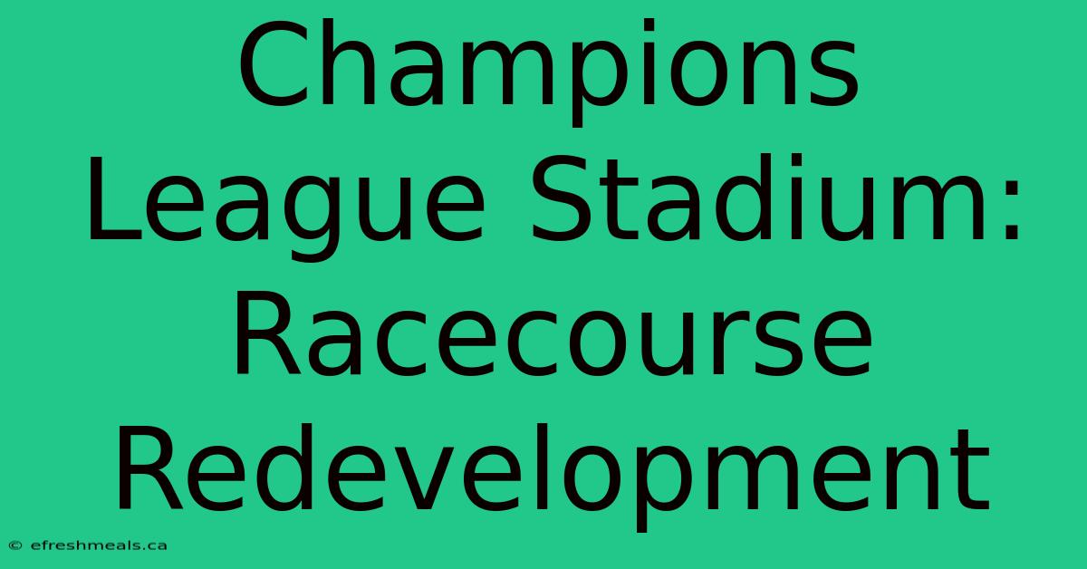 Champions League Stadium: Racecourse Redevelopment