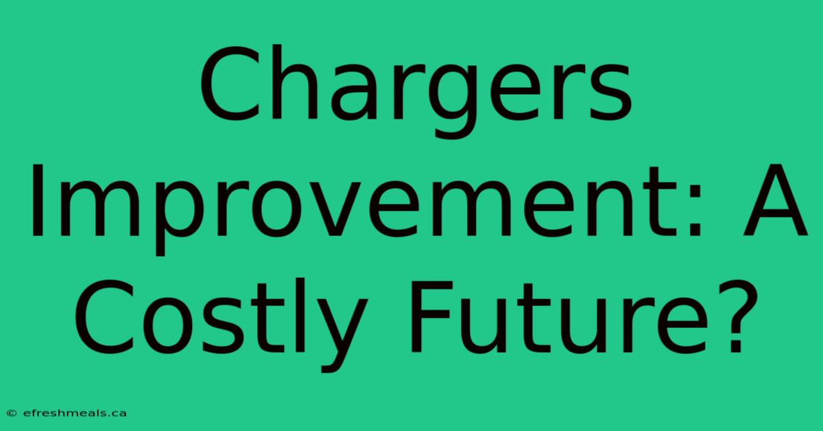 Chargers Improvement: A Costly Future?