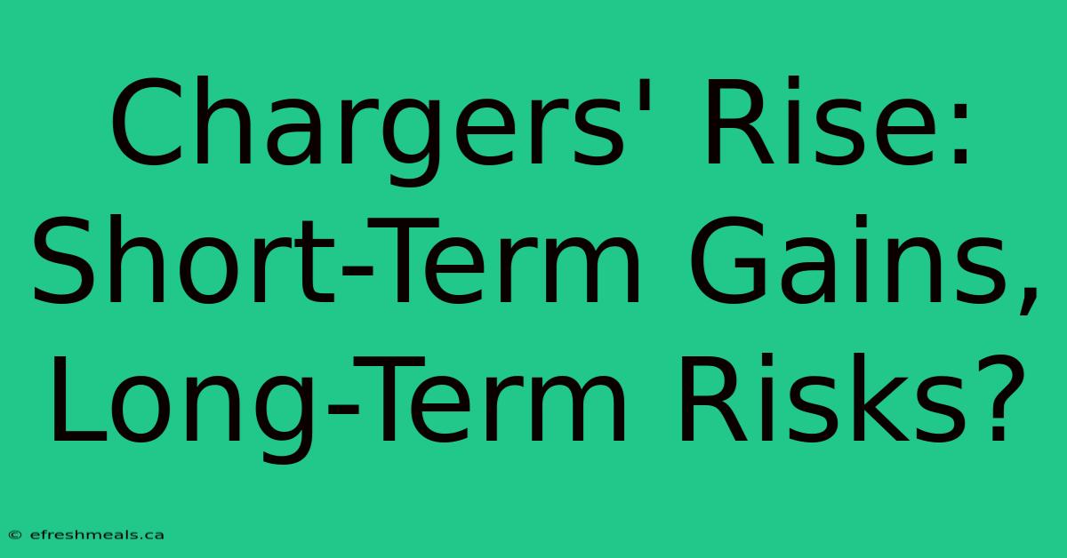 Chargers' Rise: Short-Term Gains, Long-Term Risks?