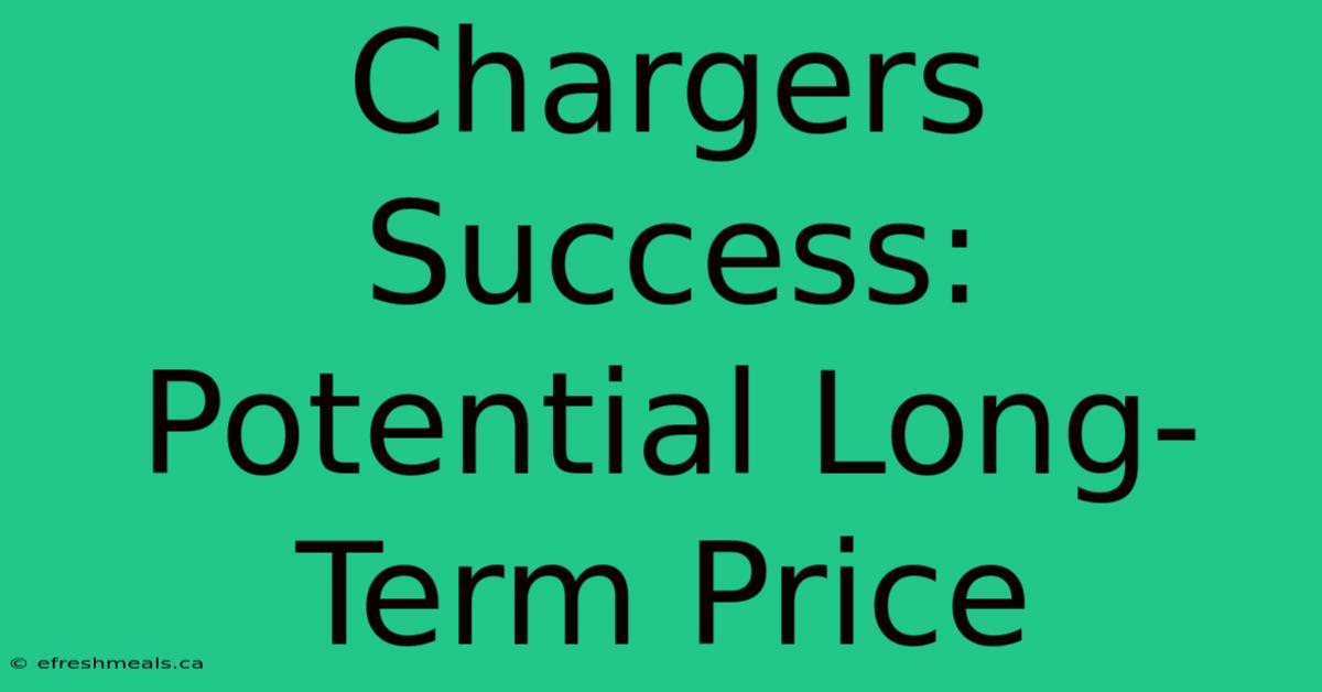 Chargers Success: Potential Long-Term Price