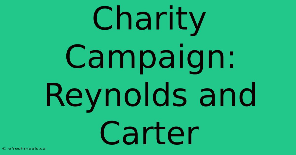 Charity Campaign: Reynolds And Carter