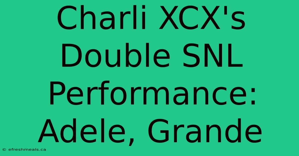 Charli XCX's Double SNL Performance: Adele, Grande