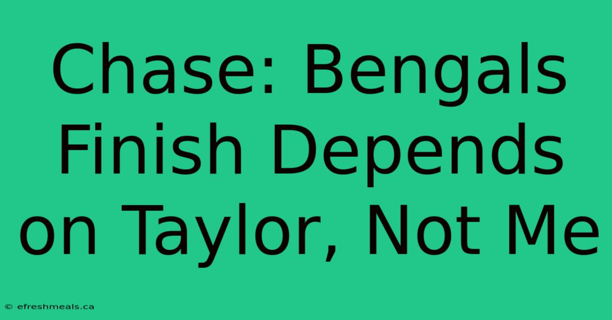 Chase: Bengals Finish Depends On Taylor, Not Me