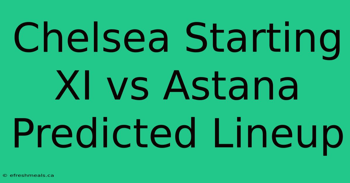 Chelsea Starting XI Vs Astana Predicted Lineup