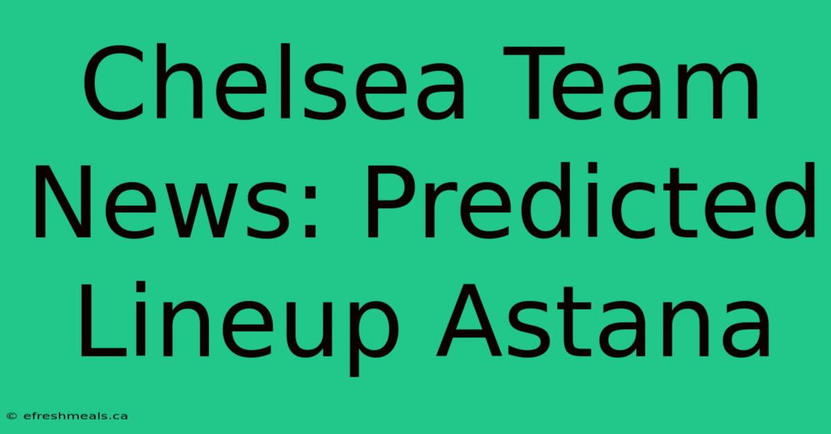 Chelsea Team News: Predicted Lineup Astana