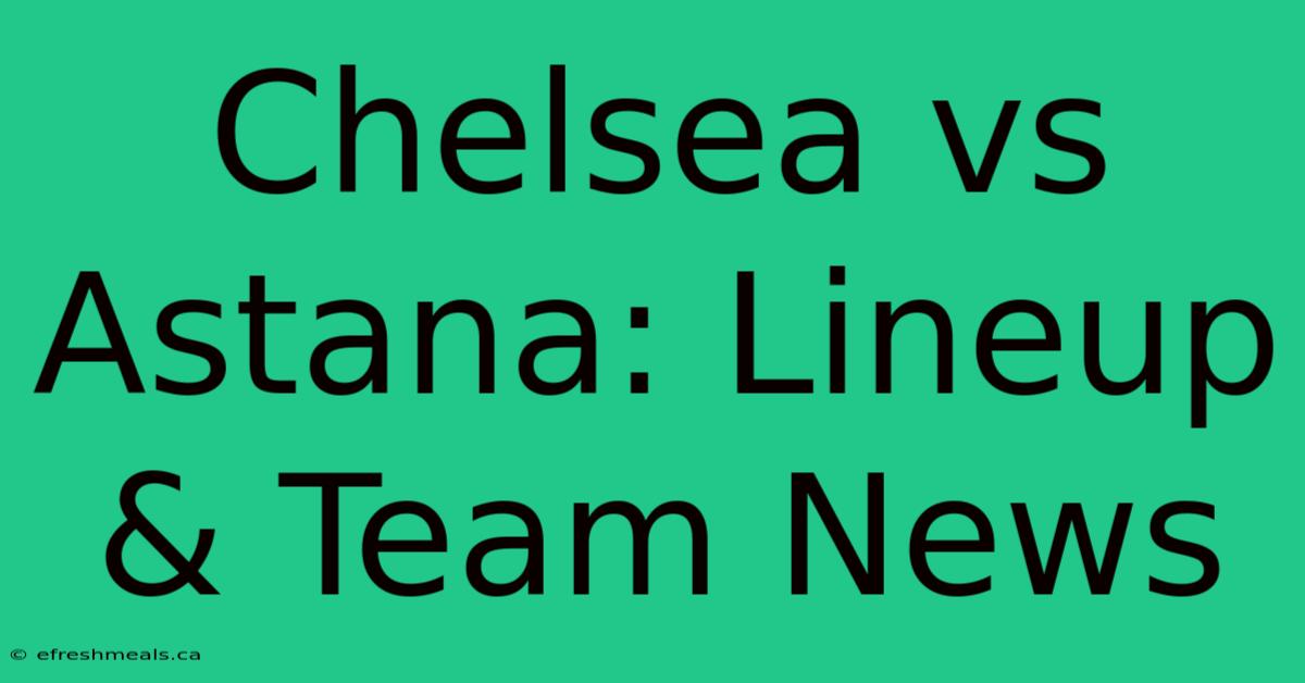 Chelsea Vs Astana: Lineup & Team News