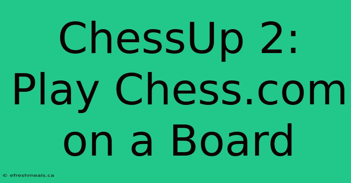 ChessUp 2: Play Chess.com On A Board