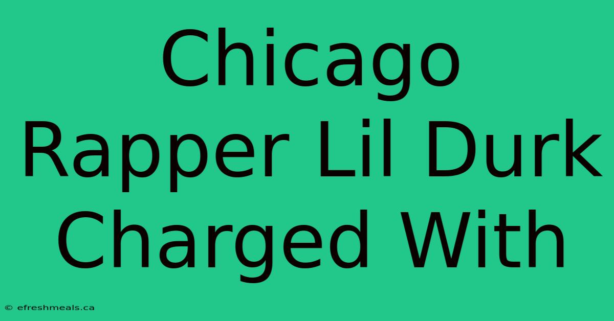 Chicago Rapper Lil Durk Charged With 