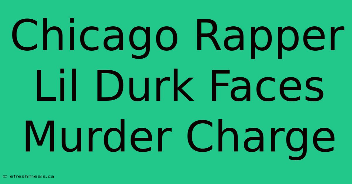 Chicago Rapper Lil Durk Faces Murder Charge