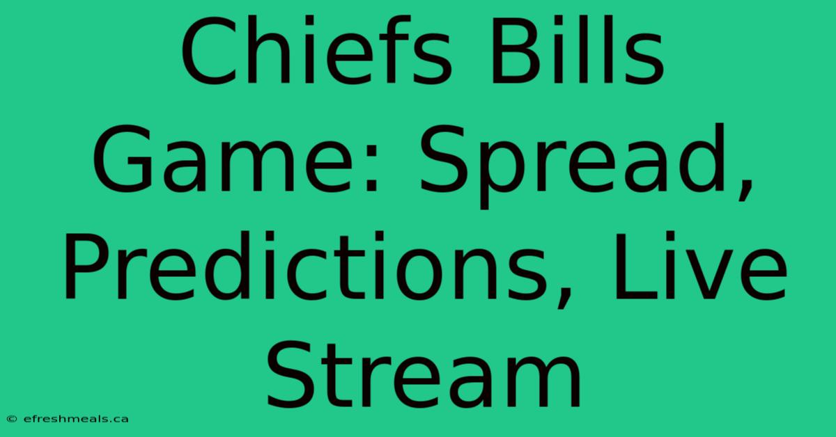 Chiefs Bills Game: Spread, Predictions, Live Stream