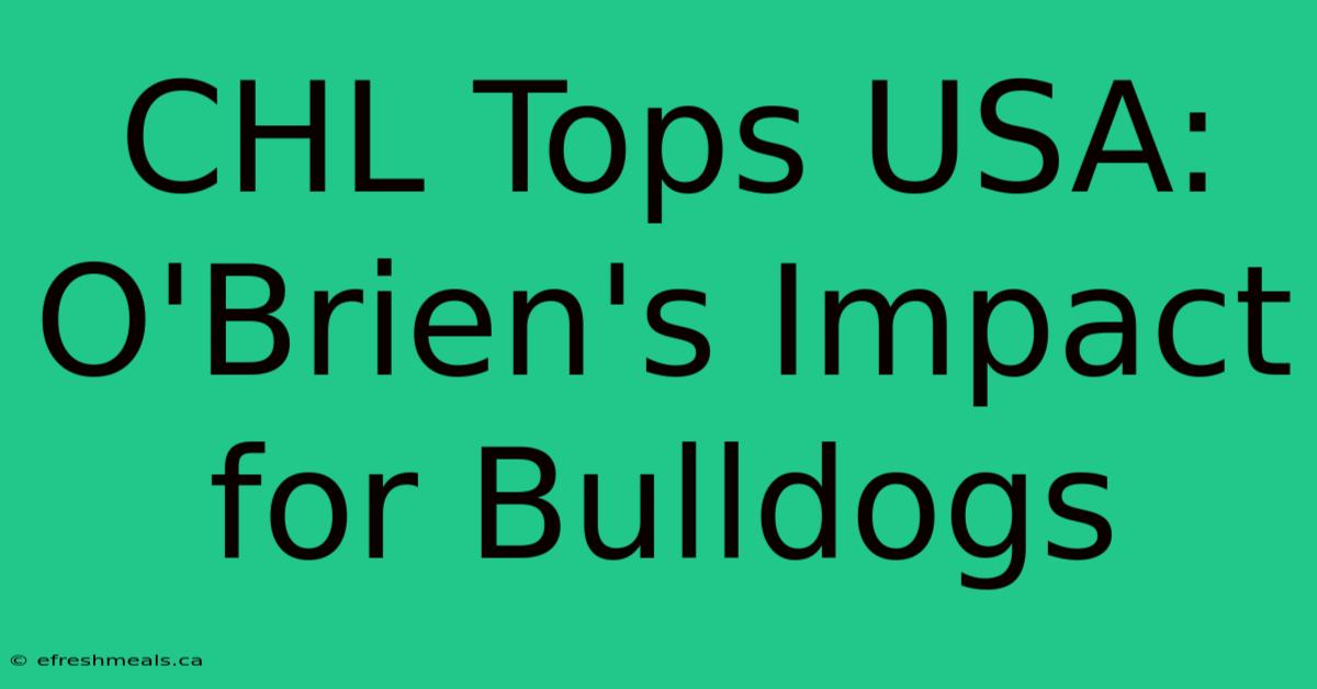 CHL Tops USA: O'Brien's Impact For Bulldogs