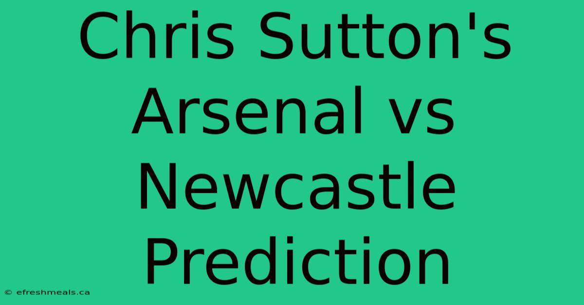 Chris Sutton's Arsenal Vs Newcastle Prediction