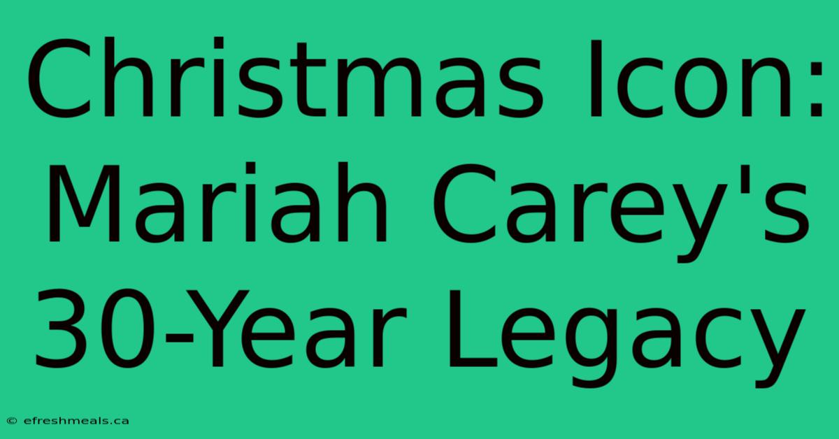 Christmas Icon: Mariah Carey's 30-Year Legacy