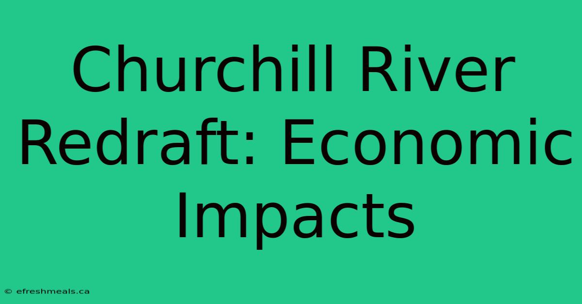 Churchill River Redraft: Economic Impacts