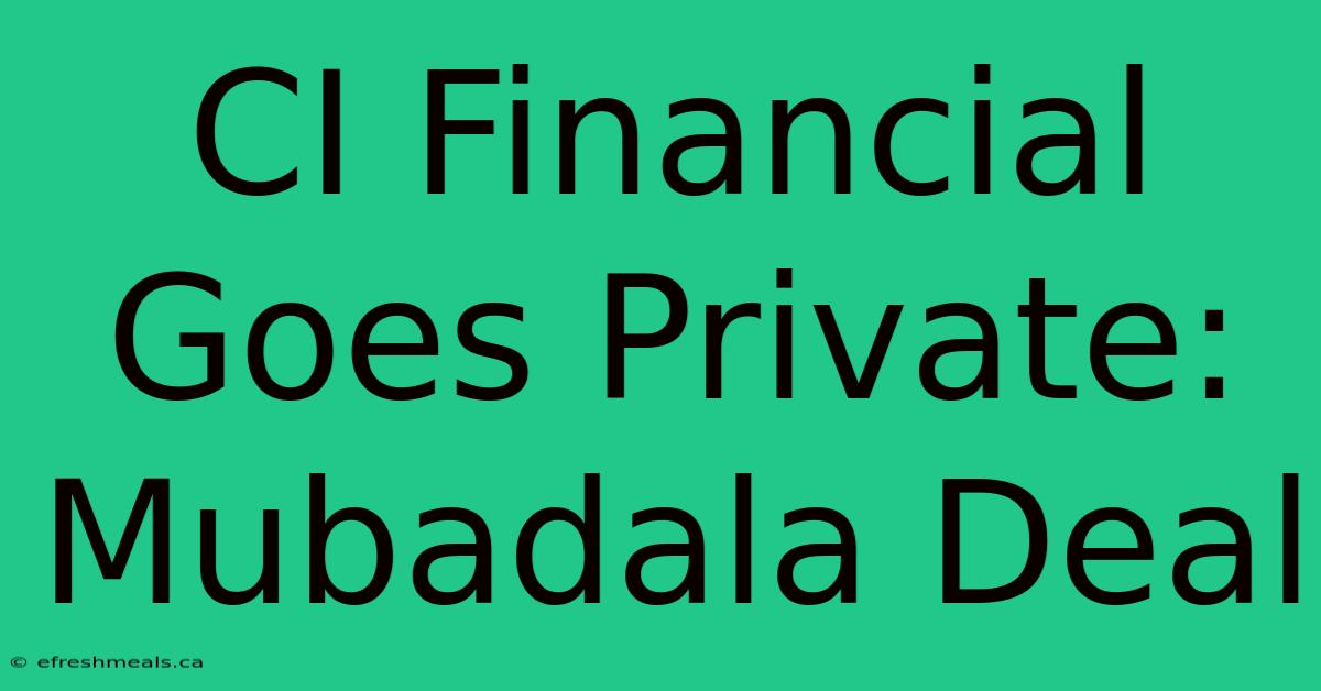 CI Financial Goes Private: Mubadala Deal