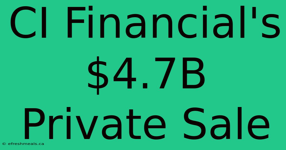 CI Financial's $4.7B Private Sale