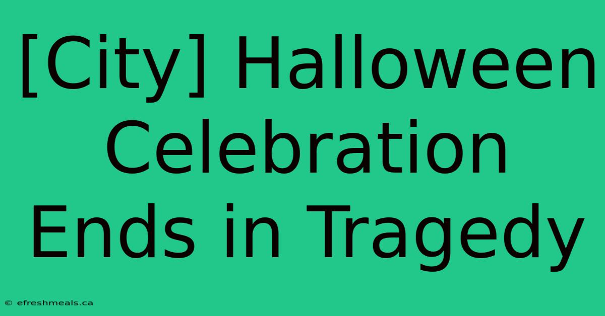 [City] Halloween Celebration Ends In Tragedy