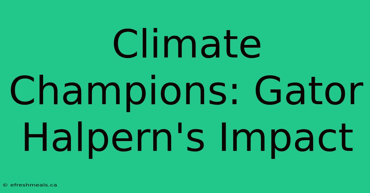 Climate Champions: Gator Halpern's Impact