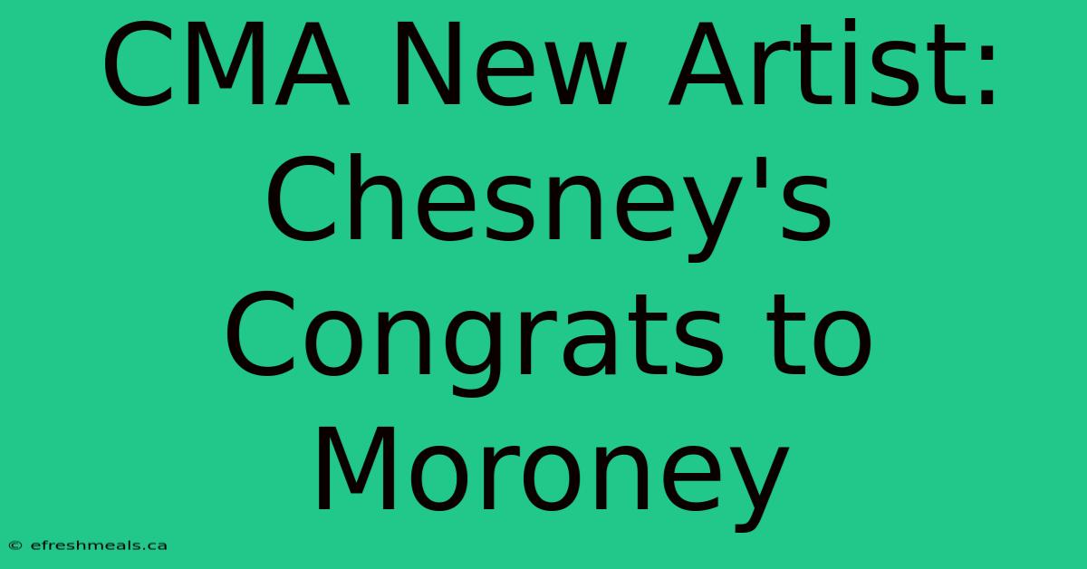 CMA New Artist: Chesney's Congrats To Moroney