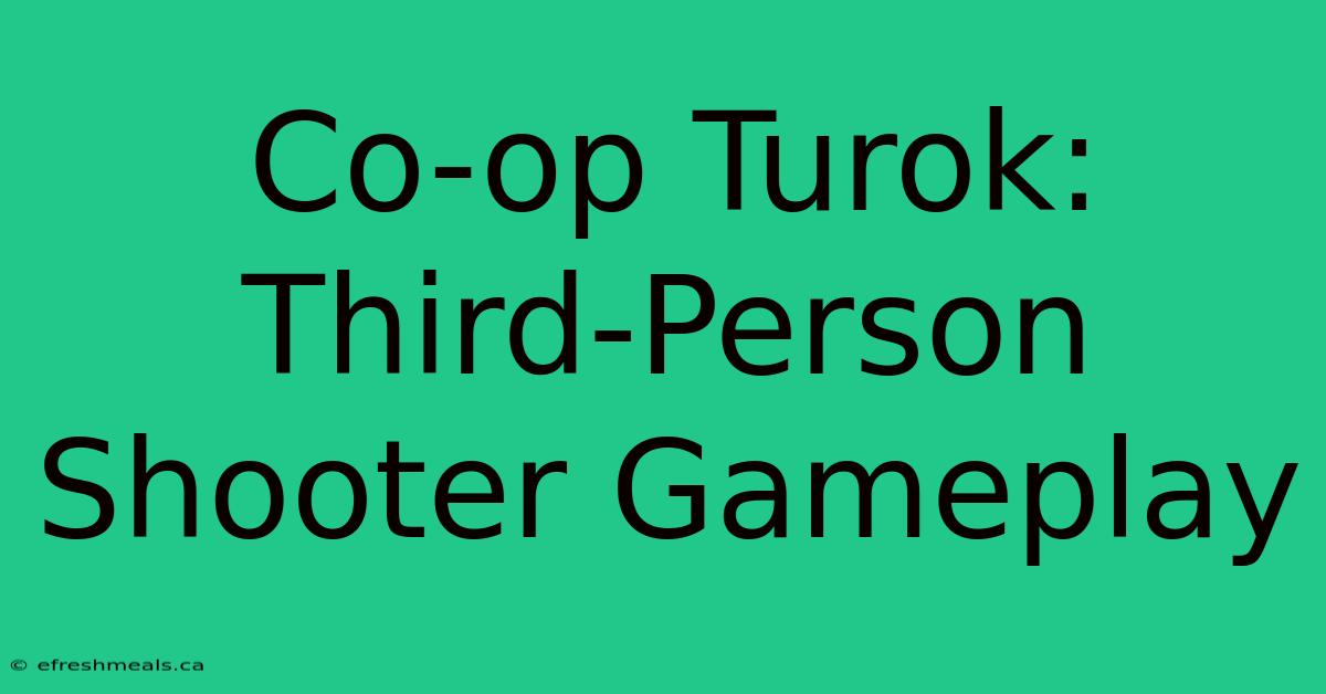 Co-op Turok: Third-Person Shooter Gameplay