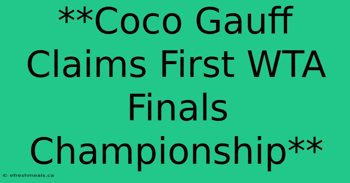 **Coco Gauff Claims First WTA Finals Championship**