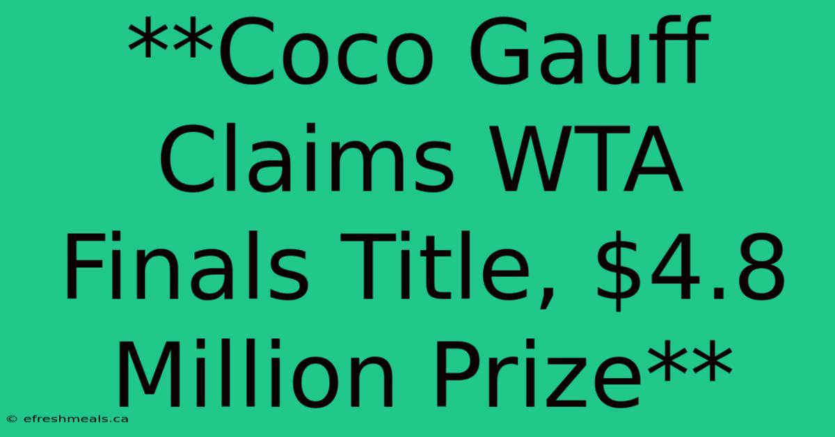 **Coco Gauff Claims WTA Finals Title, $4.8 Million Prize**