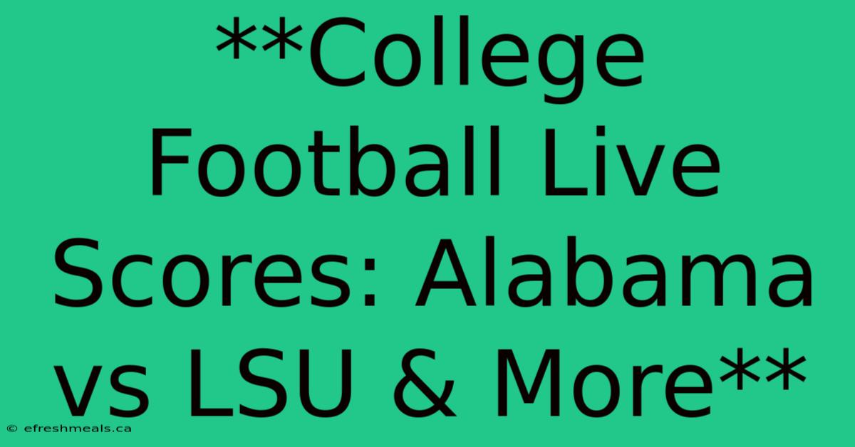 **College Football Live Scores: Alabama Vs LSU & More** 