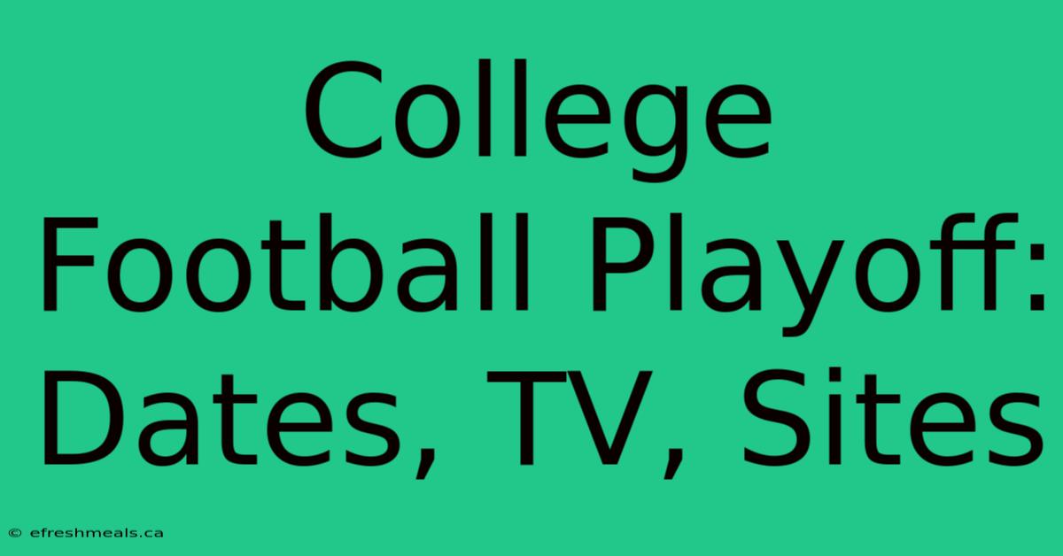 College Football Playoff: Dates, TV, Sites