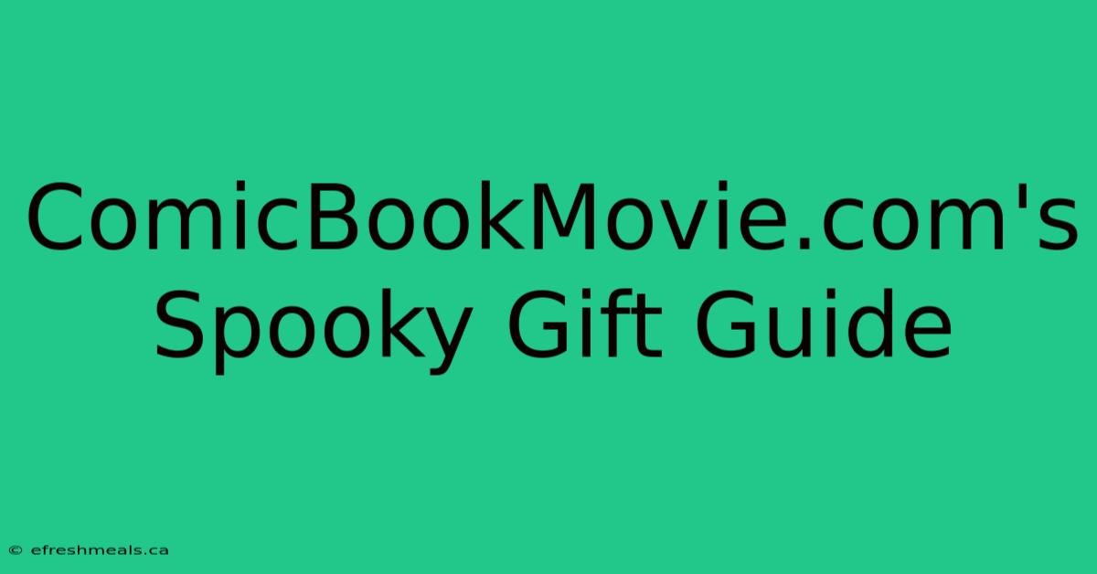 ComicBookMovie.com's Spooky Gift Guide