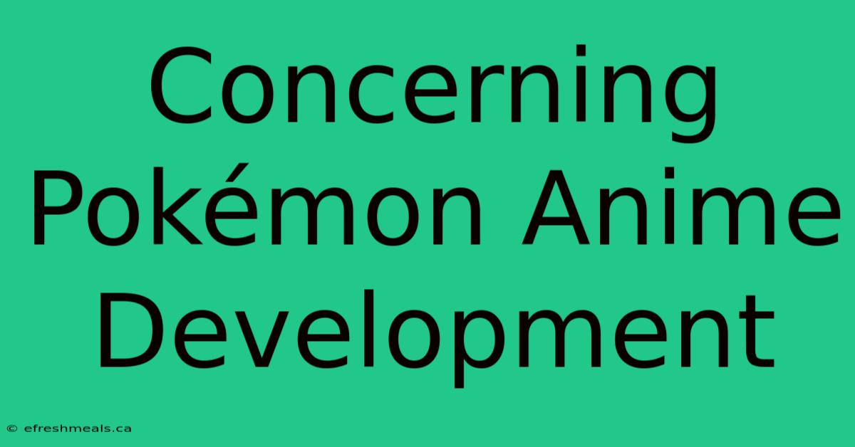 Concerning Pokémon Anime Development