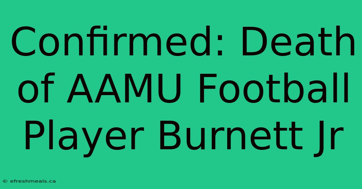 Confirmed: Death Of AAMU Football Player Burnett Jr