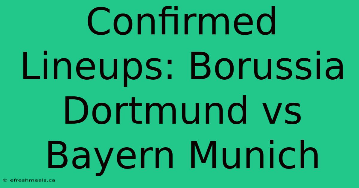 Confirmed Lineups: Borussia Dortmund Vs Bayern Munich