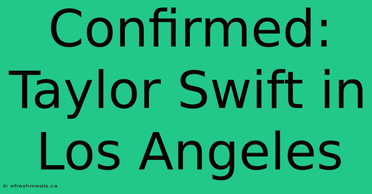 Confirmed: Taylor Swift In Los Angeles