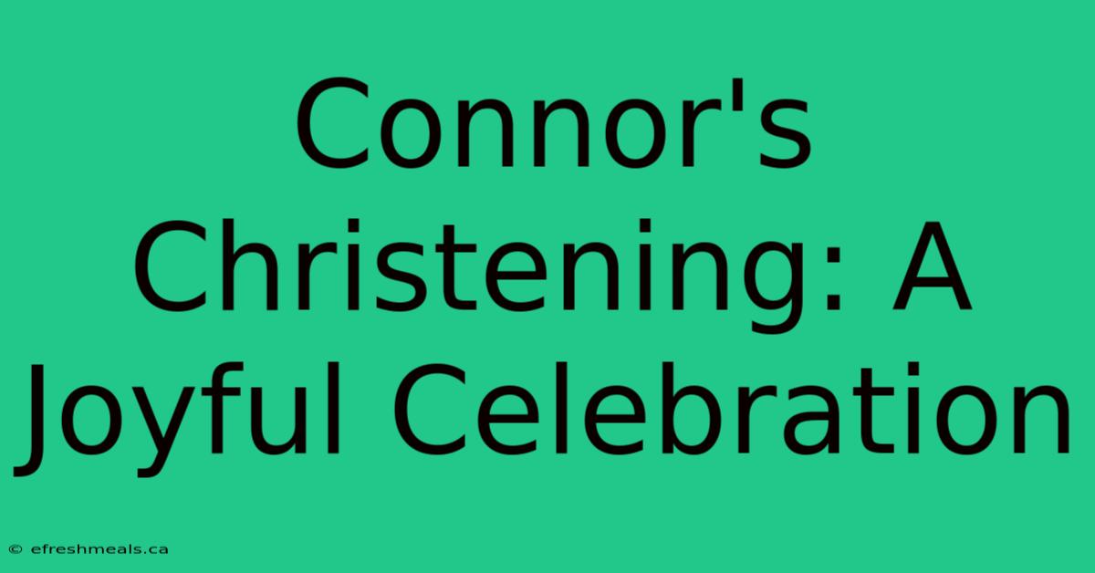 Connor's Christening: A Joyful Celebration