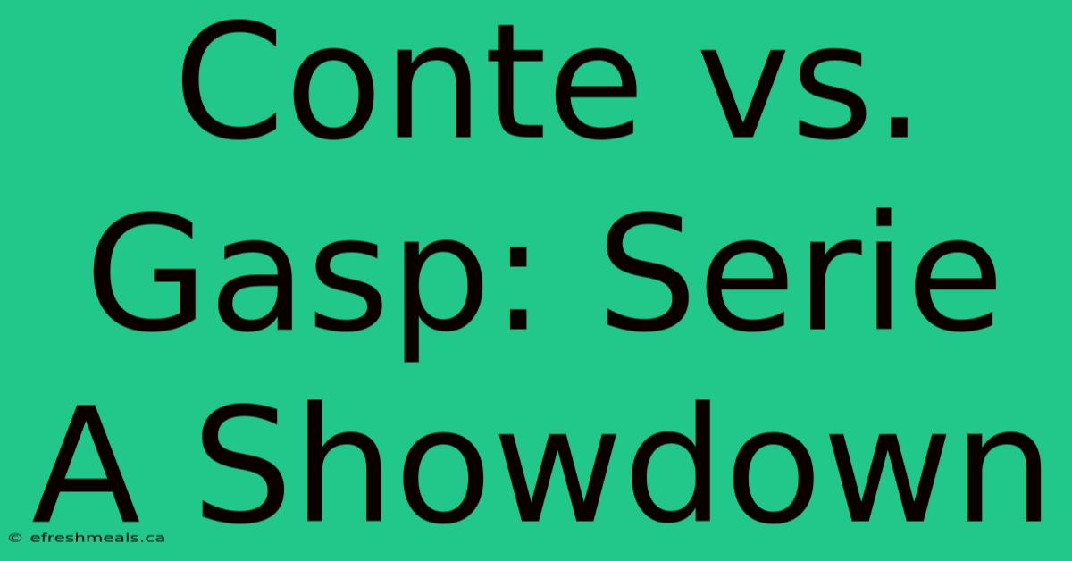 Conte Vs. Gasp: Serie A Showdown