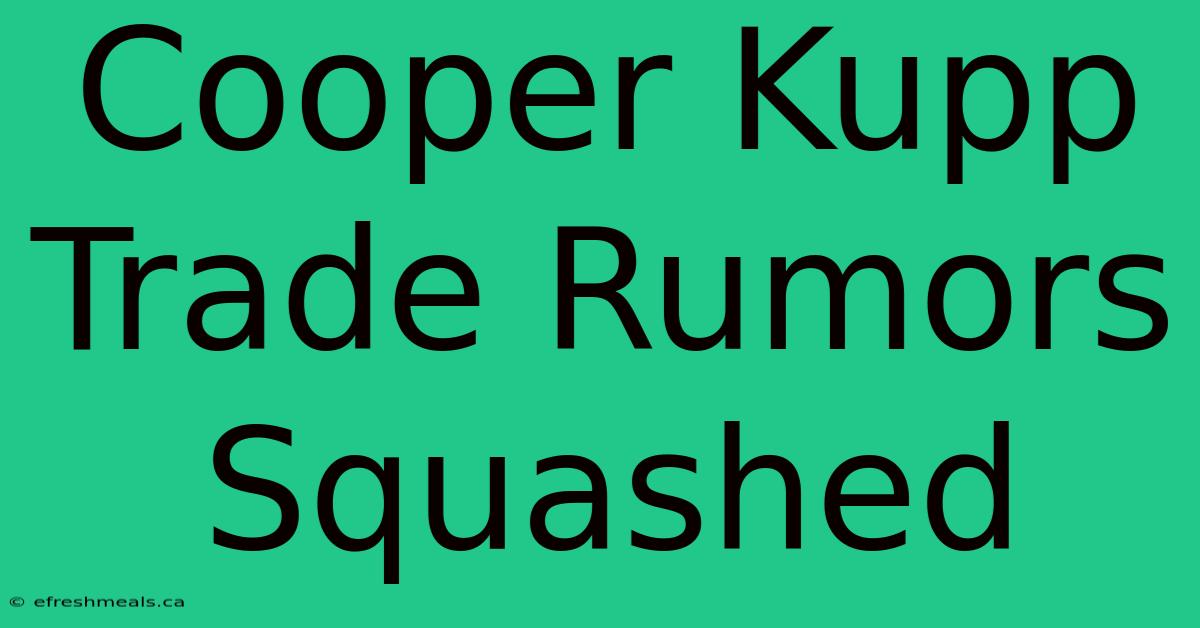 Cooper Kupp Trade Rumors Squashed