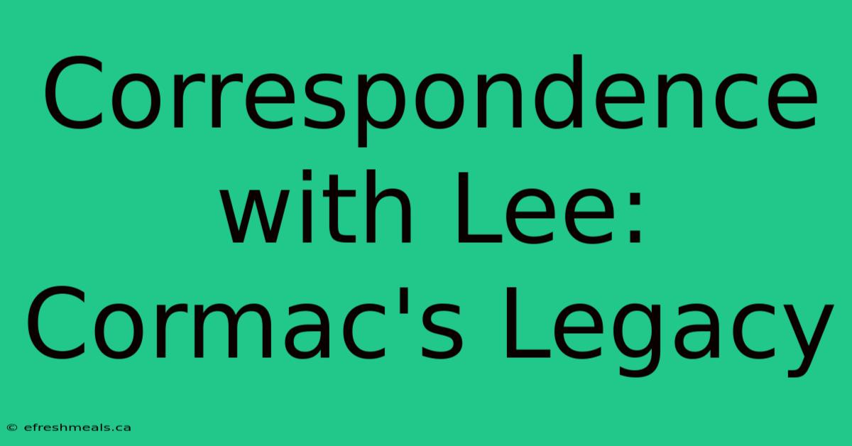 Correspondence With Lee: Cormac's Legacy