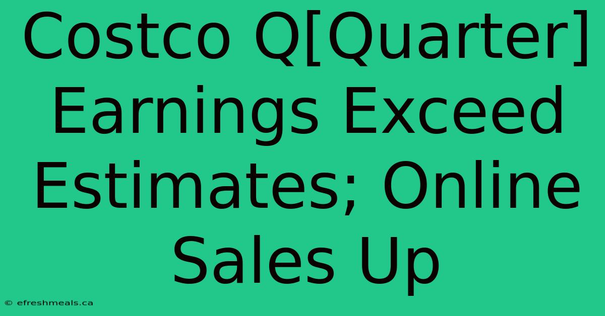 Costco Q[Quarter] Earnings Exceed Estimates; Online Sales Up