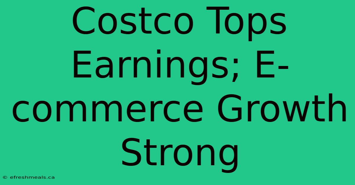 Costco Tops Earnings; E-commerce Growth Strong