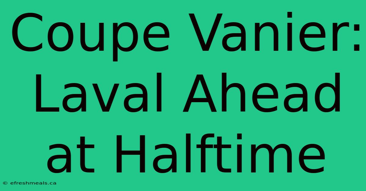 Coupe Vanier: Laval Ahead At Halftime