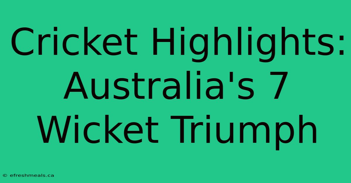 Cricket Highlights: Australia's 7 Wicket Triumph