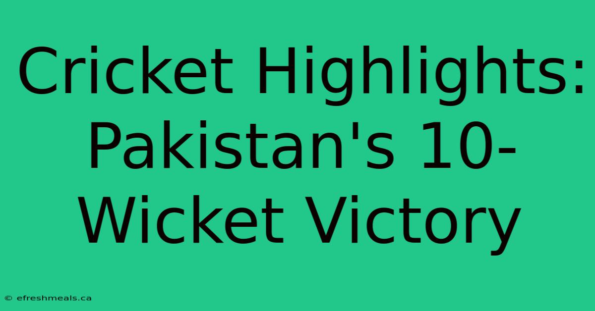 Cricket Highlights: Pakistan's 10-Wicket Victory