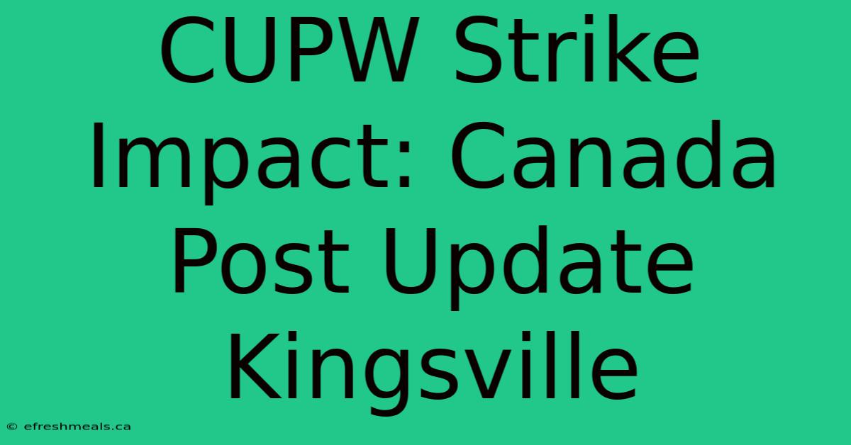 CUPW Strike Impact: Canada Post Update Kingsville