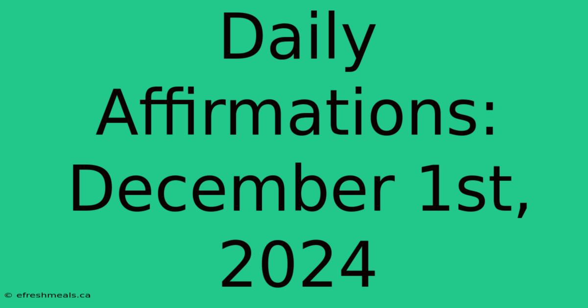 Daily Affirmations: December 1st, 2024