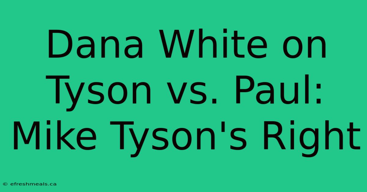 Dana White On Tyson Vs. Paul: Mike Tyson's Right